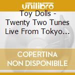 Toy Dolls - Twenty Two Tunes Live From Tokyo (2 Lp) cd musicale di Toy Dolls