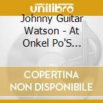 Johnny Guitar Watson - At Onkel Po'S Carnegie Hall Hamburg 1976 cd