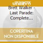 Brett Walker - Last Parade: Complete Unreleased Archives (6 Cd) cd musicale di Brett Walker