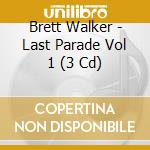 Brett Walker - Last Parade Vol 1 (3 Cd) cd musicale di Brett Walker
