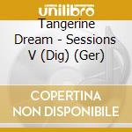 Tangerine Dream - Sessions V (Dig) (Ger) cd