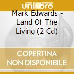 Mark Edwards - Land Of The Living (2 Cd) cd