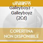 Galleyboyz - Galleyboyz (2Cd) cd