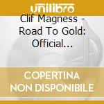 Clif Magness - Road To Gold: Official Collection Of Lost Demos (4 Cd) cd