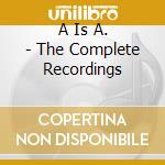 A Is A. - The Complete Recordings cd