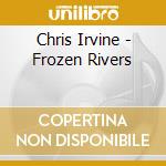 Chris Irvine - Frozen Rivers cd