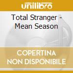 Total Stranger - Mean Season cd