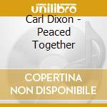 Carl Dixon - Peaced Together cd