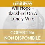 Will Hoge - Blackbird On A Lonely Wire cd