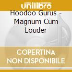 Hoodoo Gurus - Magnum Cum Louder cd