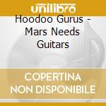 Hoodoo Gurus - Mars Needs Guitars cd