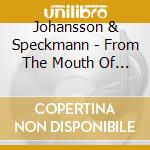 Johansson & Speckmann - From The Mouth Of Madness cd musicale di Johansson & Speckmann