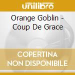 Orange Goblin - Coup De Grace cd