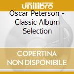 Oscar Peterson - Classic Album Selection cd