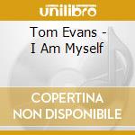 Tom Evans - I Am Myself cd