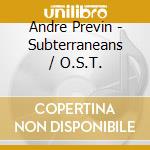Andre Previn - Subterraneans / O.S.T. cd musicale di Andre Previn