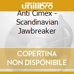 Anti Cimex - Scandinavian Jawbreaker cd musicale di Anti Cimex