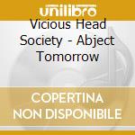 Vicious Head Society - Abject Tomorrow cd
