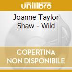 Joanne Taylor Shaw - Wild cd musicale di Joanne Taylor Shaw