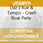 Daz-I-Kue & Tempo - Crash Boat Party cd musicale di Daz