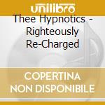 Thee Hypnotics - Righteously Re-Charged cd