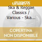Ska & Reggae Classics / Various - Ska & Reggae Classics / Various cd musicale di Ska & Reggae Classics / Various