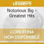 Notorious Big - Greatest Hits cd musicale di Notorious Big