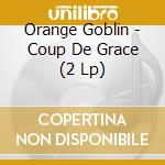 Orange Goblin - Coup De Grace (2 Lp) cd