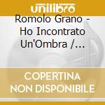 Romolo Grano - Ho Incontrato Un'Ombra / O.S.T. cd musicale di Romolo Grano