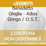 Benedetto Ghiglia - Adios Gringo / O.S.T. cd