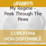 My Regime - Peek Through The Pines cd