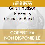 Garth Hudson Presents Canadian Band - Garth Hudson Presents Canadian Band cd