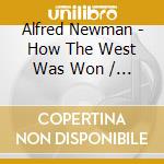 Alfred Newman - How The West Was Won / O.S.T. cd musicale di Alfred Newman