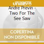 Andre Previn - Two For The See Saw cd
