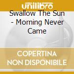 Swallow The Sun - Morning Never Came cd