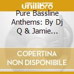 Pure Bassline Anthems: By Dj Q & Jamie Duggan (3 Cd) cd