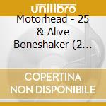 Motorhead - 25 & Alive Boneshaker (2 Cd) cd musicale di Motorhead