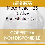 Motorhead - 25 & Alive Boneshaker (2 Cd) cd