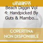 Beach Diggin Vol 4: Handpicked By Guts & Mambo - Beach Diggin Vol 4: Handpicked By Guts & Mambo cd musicale di Beach Diggin Vol 4: Handpicked By Guts & Mambo