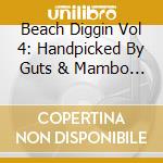 Beach Diggin Vol 4: Handpicked By Guts & Mambo - Beach Diggin Vol 4: Handpicked By Guts & Mambo cd