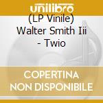 (LP Vinile) Walter Smith Iii - Twio vinile