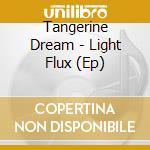 Tangerine Dream - Light Flux (Ep) cd
