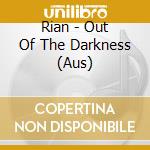 Rian - Out Of The Darkness (Aus) cd musicale di Rian