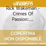 Rick Wakeman - Crimes Of Passion: Boxset cd