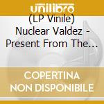 (LP Vinile) Nuclear Valdez - Present From The Past vinile