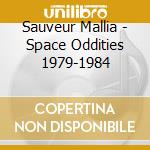Sauveur Mallia - Space Oddities 1979-1984 cd