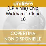 (LP Vinile) Chip Wickham - Cloud 10 vinile