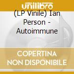 (LP Vinile) Ian Person - Autoimmune vinile