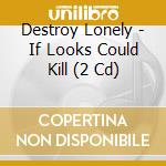 Destroy Lonely - If Looks Could Kill (2 Cd) cd
