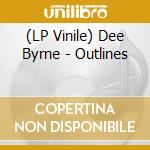 (LP Vinile) Dee Byrne - Outlines lp vinile